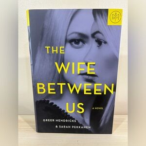 The Wife Between Us by Greer Hendricks & Sarah Pekkanen
